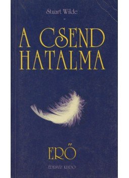 Wilde, Stuart - A csend hatalma Wilde, Stuart - A csend hatalma, Budapest 2003 antikvár könyv