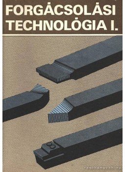 Valázsik Árpád, Dudás László - Forgácsolási technológia I. Valázsik Árpád, Dudás László - Forgácsolási technológia I., Budapest 1993 antikvár könyv
