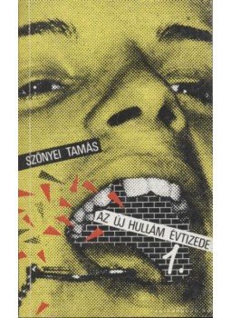 Szőnyei Tamás - Az új hullám évtizede 1. Szőnyei Tamás - Az új hullám évtizede 1., Budapest 1989 antikvár könyv