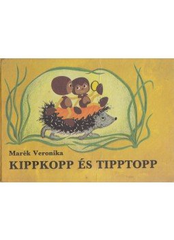 Marék Veronika - Kippkopp és Tipptopp Marék Veronika - Kippkopp és Tipptopp, Budapest 1985 antikvár könyv