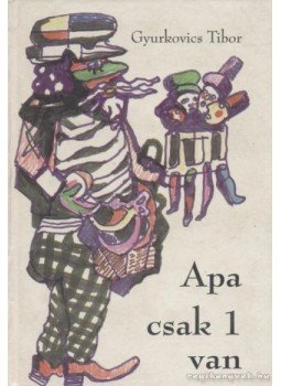 Gyurkovics Tibor - Apa csak 1 van Gyurkovics Tibor - Apa csak 1 van, 1997 antikvár könyv
