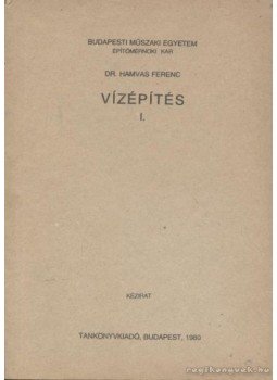 Hamvas Ferenc - Vízépítés I. Hamvas Ferenc - Vízépítés I., Budapest 1980 antikvár könyv