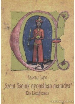 Szántai Lajos - Szent őseink nyomában maradva Szántai Lajos - Szent őseink nyomában maradva, Debrecen 1998 antikvár könyv