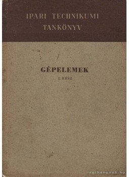 Selmeczi Ferenc - Gépelemek I. rész Selmeczi Ferenc - Gépelemek I. rész, Budapest 1960 antikvár könyv