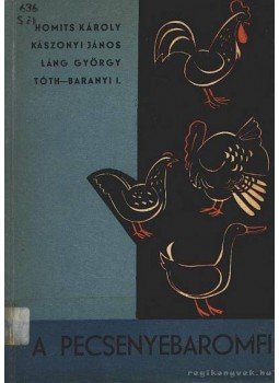 Láng György, Homits Károly, Kászonyi János, Tóth-Baranyi István dr. - A pecsenyebaromfi Láng György, Homits Károly, Kászonyi János, Tóth-Baranyi István dr. - A pecsenyebaromfi, Budapest 1963 antikvár könyv