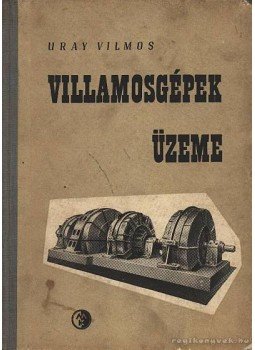 Uray Vilmos - Villamosgépek üzeme Uray Vilmos - Villamosgépek üzeme, Budapest 1961 antikvár könyv
