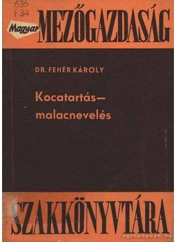 Fehér Károly dr. - Kocatartás - malacnevelés Fehér Károly dr. - Kocatartás - malacnevelés, Budapest 1966 antikvár könyv