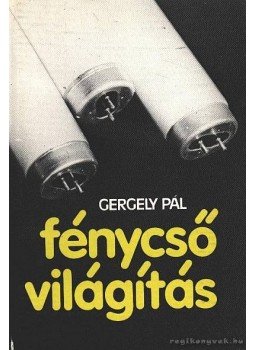 Gergely Pál - Fénycsővilágítás Gergely Pál - Fénycsővilágítás, Budapest 1980 antikvár könyv
