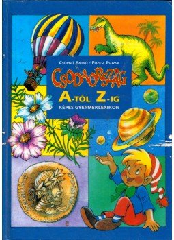 Csörgő Anikó - Csodaország A-tól Z-ig Csörgő Anikó - Csodaország A-tól Z-ig, 2001 antikvár könyv