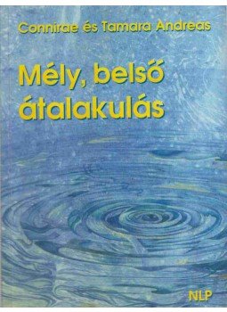 Andreas Connirae, Andreas Tamara - Mély, belső átalakulás, Budapest 1996 antikvár könyv