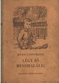 Móricz Zsigmond - Légy jó mindhalálig