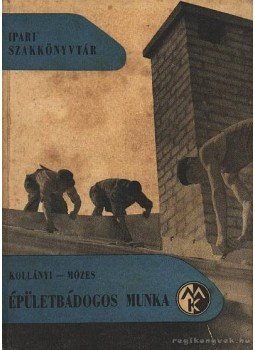 Kollányi Béla, Mózes Sándor - Épületbádogos munka Kollányi Béla, Mózes Sándor - Épületbádogos munka, Budapest 1962 antikvár könyv