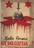 Fiala Ferenc - Így dolgoztak...!