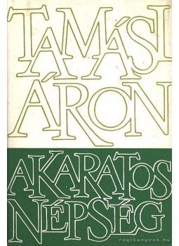 Tamási Áron - Akaratos népség I-II. Tamási Áron - Akaratos népség I-II., Budapest 1974 antikvár könyv