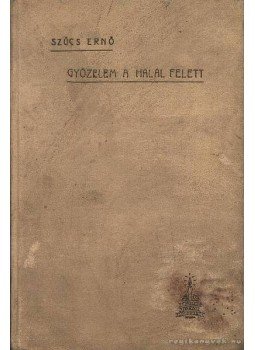 Szűcs Ernő - Győzelem a halál felett Szűcs Ernő - Győzelem a halál felett, 1924 antikvár könyv