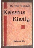 Dr. Tóth Tihamér - Krisztus király