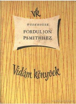 P. G. Wodehouse - Forduljon Psmithhez I. P. G. Wodehouse - Forduljon Psmithhez I., Budapest 1957 antikvár könyv