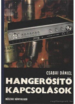 Csabai Dániel - Hangerősítő kapcsolások Csabai Dániel - Hangerősítő kapcsolások, Budapest 1976 antikvár könyv