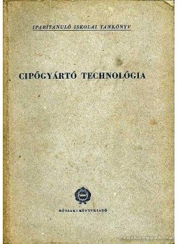 Péterfi János, Beke János - Cipőgyártó technológia Péterfi János, Beke János - Cipőgyártó technológia, Budapest 1965 antikvár könyv