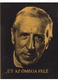 Chardin, Teilhard de - Út az Ómega felé