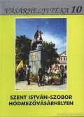 Szigeti János,Kovács István,Kruzslicz István Gábor - Szent Isván-szobor Hódmezővásárhelyen
