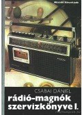 Csabai Dániel - Rádió-magnók szervizkönyve I.