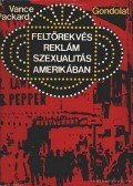 Packard, Vance - Feltörekvés, reklám, szexualitás Amerikában