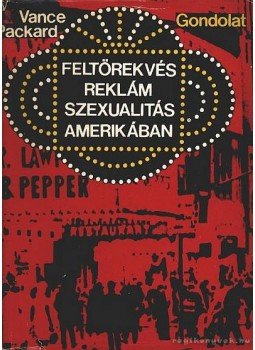 Packard, Vance - Feltörekvés, reklám, szexualitás Amerikában Packard, Vance - Feltörekvés, reklám, szexualitás Amerikában, Budapest 1971 antikvár könyv