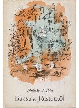 Molnár Zoltán - Búcsú a Jóistentől Molnár Zoltán - Búcsú a Jóistentől, Budapest 1971 antikvár könyv