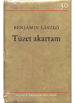 Benjámin László - Tüzet akartam Benjámin László - Tüzet akartam, Budapest 1977 antikvár könyv