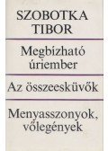 Szobotka Tibor - Megbízható úriember / Az összeesküvők / Menyasszonyok, vőlegények