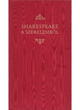 William Shakespeare - Shakespeare a szerelemről William Shakespeare - Shakespeare a szerelemről, Budapest 1990 antikvár könyv