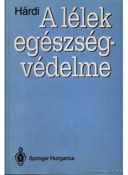 Hárdi István - A lélek egészségvédelme Hárdi István - A lélek egészségvédelme, Debrecen 1992 antikvár könyv