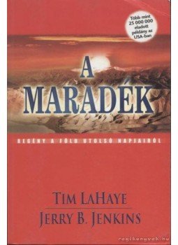 LaHaye, Tim, Jenkins, Jerry B. - A maradék LaHaye, Tim, Jenkins, Jerry B. - A maradék, 2002 antikvár könyv
