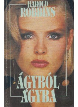 Harold Robbins - Ágyból ágyba Harold Robbins - Ágyból ágyba, Budapest 1991 antikvár könyv