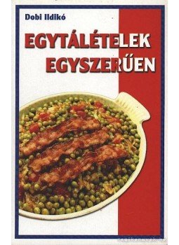 Dobi Ildikó - Egytálételek egyszerűen Dobi Ildikó - Egytálételek egyszerűen, Budapest 0 antikvár könyv
