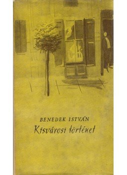 Benedek István - Kisvárosi történet Benedek István - Kisvárosi történet, Budapest 1961 antikvár könyv