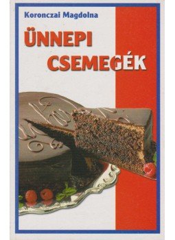 Koronczai Magdolna - Ünnepi csemegék Koronczai Magdolna - Ünnepi csemegék, 0 antikvár könyv