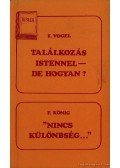 König, F.,Vogel, F. - Találkozás Istennel - de hogyan? / Nincs különbség...