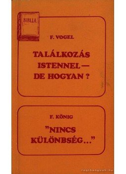 König, F., Vogel, F. - Találkozás Istennel - de hogyan? / Nincs különbség... König, F., Vogel, F. - Találkozás Istennel - de hogyan? / Nincs különbség..., 0 antikvár könyv