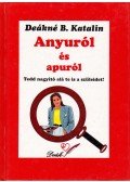 DEÁKNÉ B. KATALIN - Anyuról és apuról /Apuról és anyuról