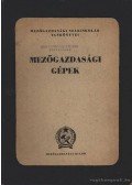 Mészáros István,Boltizár Pál,Komándi György - Mezőgazdasági gépek