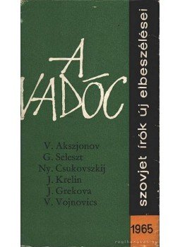 Vaszilij Akszjonov, G. Seleszt, Nyikolaj Csukovszkij, Krelin, Julij, Grekova, I., Vojnovics, Vlagyimir - A vadóc Vaszilij Akszjonov, G. Seleszt, Nyikolaj Csukovszkij, Krelin, Julij, Grekova, I., Vojnovics, Vlagyimir - A vadóc, Budapest 1965 antikvár könyv