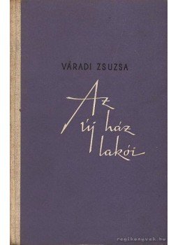 Váradi Zsuzsa - Az új ház lakói Váradi Zsuzsa - Az új ház lakói, Bukarest 1962 antikvár könyv