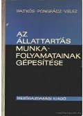 Patkós István,Pongrácz Kálmán,Velez Dezső - Az állattartás munkafolyamatainak gépesítése