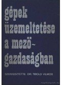 Tibold Vilmos dr. - Gépek üzemeltetése a mezőgazdaságban