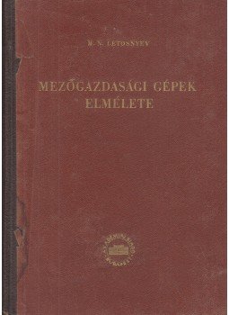 Letosnyev, M.N. - Mezőgazdasági gépek elmélete Letosnyev, M.N. - Mezőgazdasági gépek elmélete, Budapest 1951 antikvár könyv