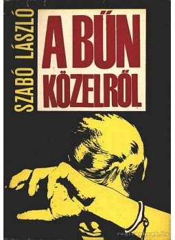 Szabó László - A bűn közelről Szabó László - A bűn közelről, Budapest 1969 antikvár könyv