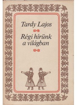 Tardy Lajos - Régi hírünk a világban Tardy Lajos - Régi hírünk a világban, Budapest 1979 antikvár könyv