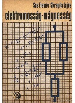 Dr. Sas Elemér, Skrapits Lajos - Elektromosság - mágnesség Dr. Sas Elemér, Skrapits Lajos - Elektromosság - mágnesség, Budapest 1973 antikvár könyv